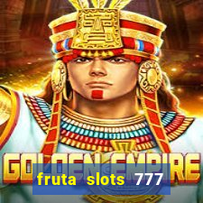 fruta slots 777 mega jackpot paga mesmo